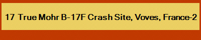 17  True Mohr B-17F Crash Site, Voves, France-2