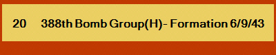 20       388th Bomb Group(H)- Formation 6/9/43